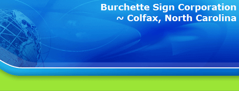 Burchette Sign Corporation
~ Colfax, North Carolina