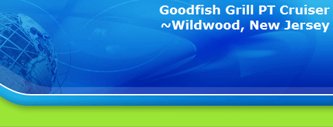 Goodfish Grill PT Cruiser
~Wildwood, New Jersey