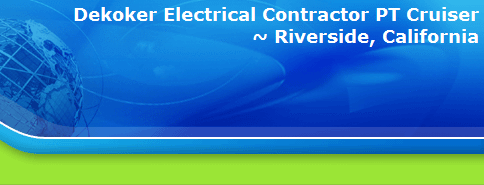 Dekoker Electrical Contractor PT Cruiser
~ Riverside, California