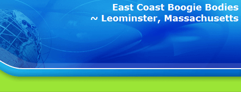 East Coast Boogie Bodies
~ Leominster, Massachusetts