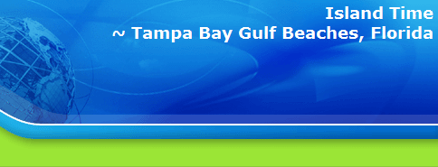 Island Time
~ Tampa Bay Gulf Beaches, Florida