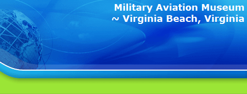Military Aviation Museum
~ Virginia Beach, Virginia