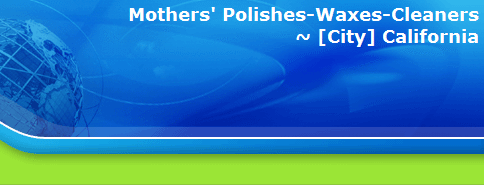 Mothers' Polishes-Waxes-Cleaners
~ [City] California