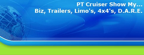 PT Cruiser Show My...
Biz, Trailers, Limo's, 4x4's, D.A.R.E.