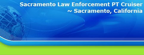 Sacramento Law Enforcement PT Cruiser
~ Sacramento, California