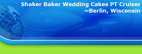 Shaker Baker Wedding Cakes PT Cruiser
~Berlin, Wisconsin
