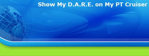 Show My D.A.R.E. on My PT Cruiser