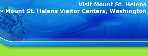 Visit Mount St. Helens
~ Mount St. Helens Visitor Centers, Washington